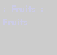 Zone de Texte: : Fruits : Fruits 